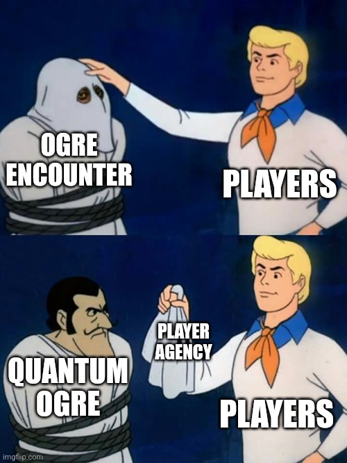 Scooby doo mask reveal | OGRE ENCOUNTER; PLAYERS; PLAYER AGENCY; QUANTUM OGRE; PLAYERS | image tagged in scooby doo mask reveal | made w/ Imgflip meme maker