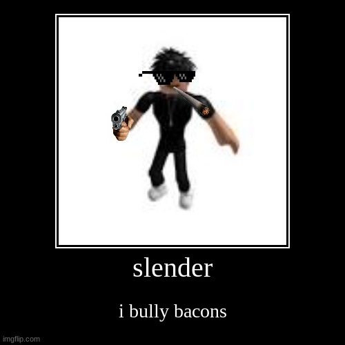 slender | image tagged in funny,demotivationals | made w/ Imgflip demotivational maker