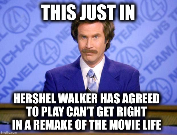 This just in  | THIS JUST IN; HERSHEL WALKER HAS AGREED TO PLAY CAN’T GET RIGHT IN A REMAKE OF THE MOVIE LIFE | image tagged in this just in | made w/ Imgflip meme maker
