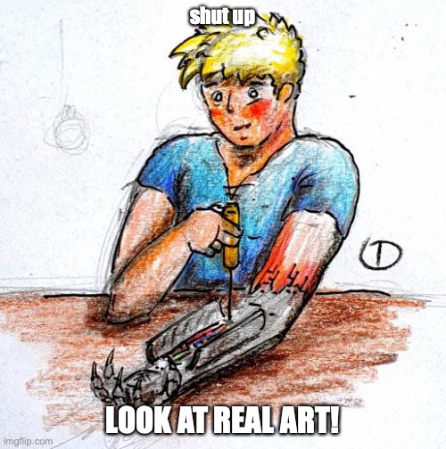 shut up LOOK AT REAL ART! | made w/ Imgflip meme maker