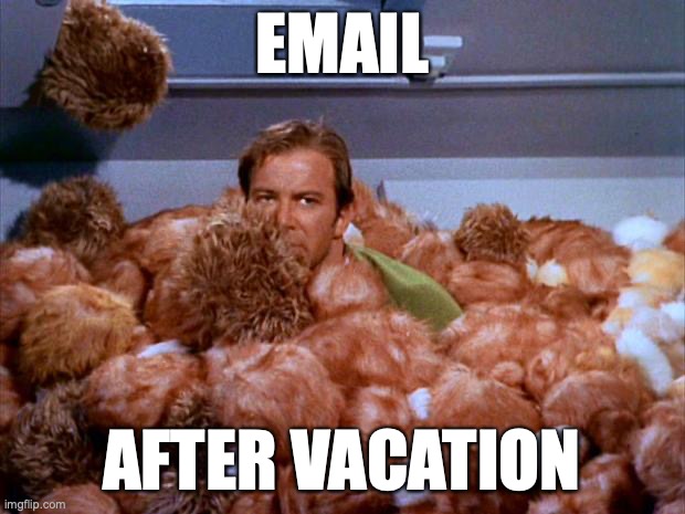 email is tribbles | EMAIL; AFTER VACATION | image tagged in kirk tribbles,email | made w/ Imgflip meme maker