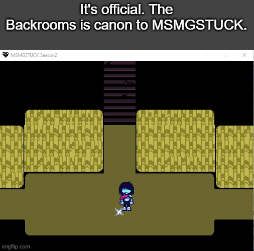 Fixed the tilesets | It's official. The Backrooms is canon to MSMGSTUCK. | made w/ Imgflip meme maker