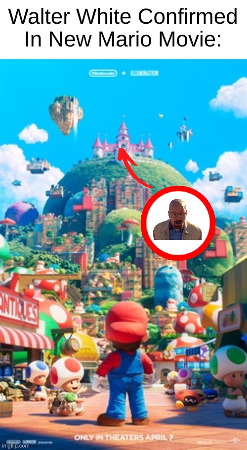 Prove Me Wrong | Walter White Confirmed In New Mario Movie: | image tagged in gaming,walter white,mario,im excited for the movie,who else is,its gonna be epic | made w/ Imgflip meme maker