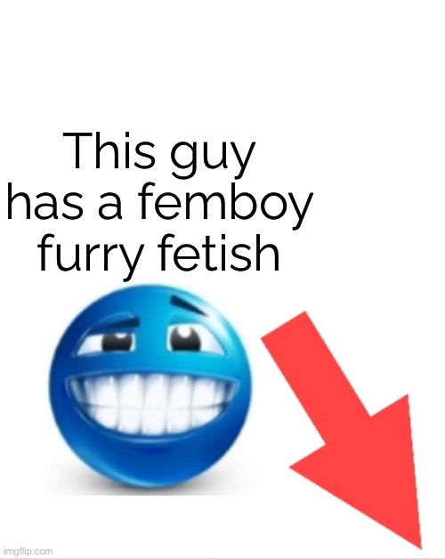 This guy has a femboy furry fetish | made w/ Imgflip meme maker