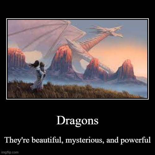 Dragons | image tagged in dragons,dragon fan | made w/ Imgflip demotivational maker