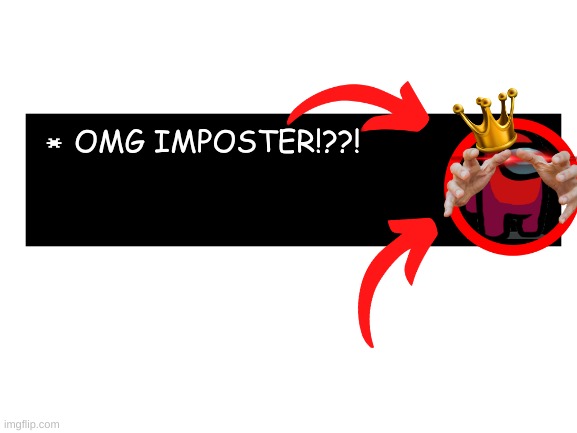 Example of my Template | OMG IMPOSTER!??! | image tagged in blank white template | made w/ Imgflip meme maker