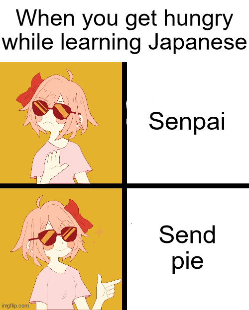 Hungry Hungry Ippo too far. |  When you get hungry while learning Japanese; Senpai; Send pie | image tagged in trans drake,senpai,pie,hungry,language,japanese | made w/ Imgflip meme maker