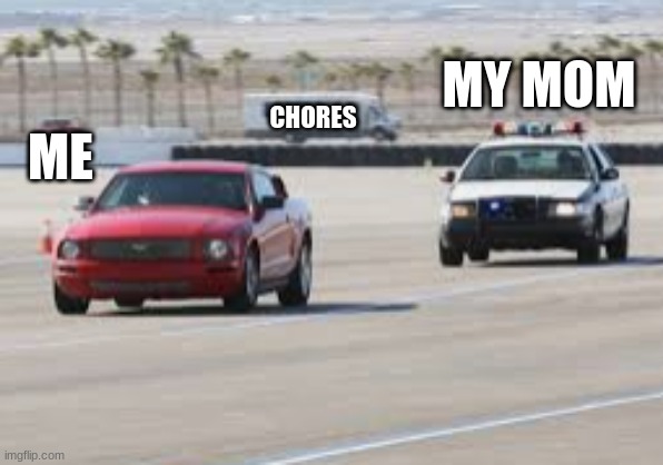 So True | MY MOM; CHORES; ME | image tagged in lol | made w/ Imgflip meme maker