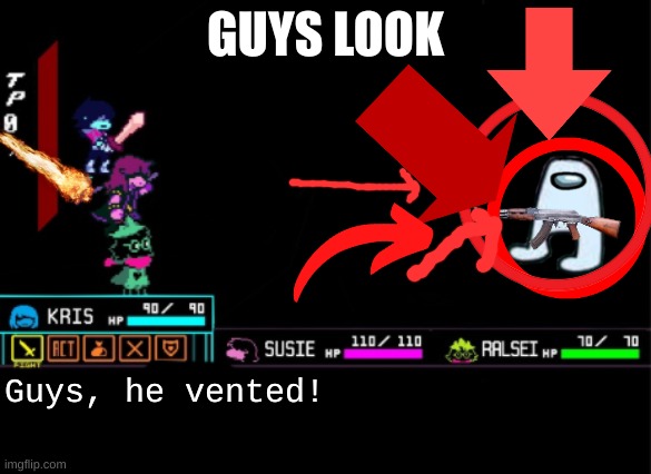Person: *trash talks your meme*| Their meme: | GUYS LOOK; Guys, he vented! | image tagged in blank deltarune battle | made w/ Imgflip meme maker