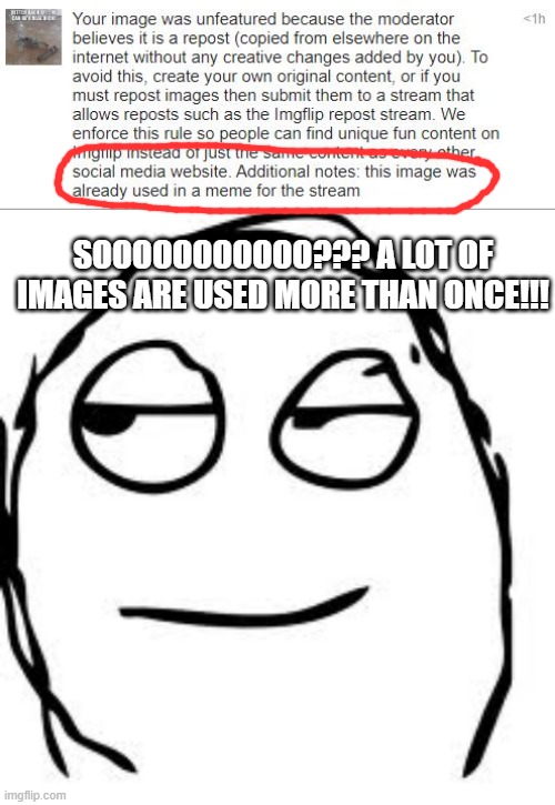 Guess We Can't Do This Now Huh??? | SOOOOOOOOOOO??? A LOT OF IMAGES ARE USED MORE THAN ONCE!!! | image tagged in memes,smirk rage face | made w/ Imgflip meme maker