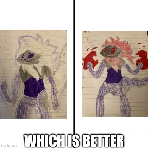 i only know how to draw protogens | WHICH IS BETTER | image tagged in t chart | made w/ Imgflip meme maker