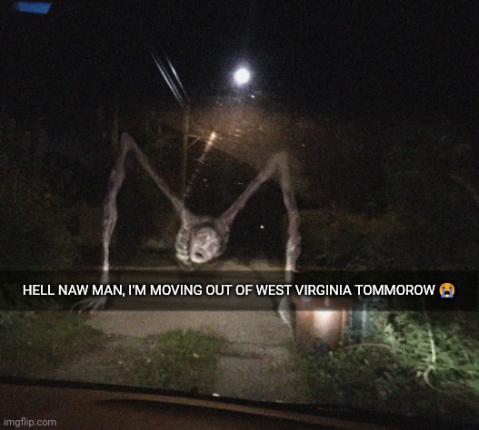 HELL NAW MAN, I'M MOVING OUT OF WEST VIRGINIA TOMMOROW 😭 | made w/ Imgflip meme maker