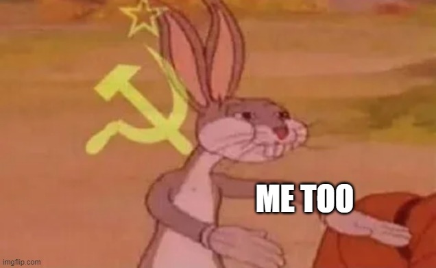 Bugs bunny communist | ME TOO | image tagged in bugs bunny communist | made w/ Imgflip meme maker