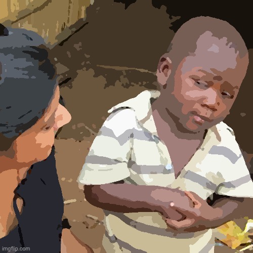 Third World Skeptical Kid Meme | image tagged in memes,third world skeptical kid | made w/ Imgflip meme maker