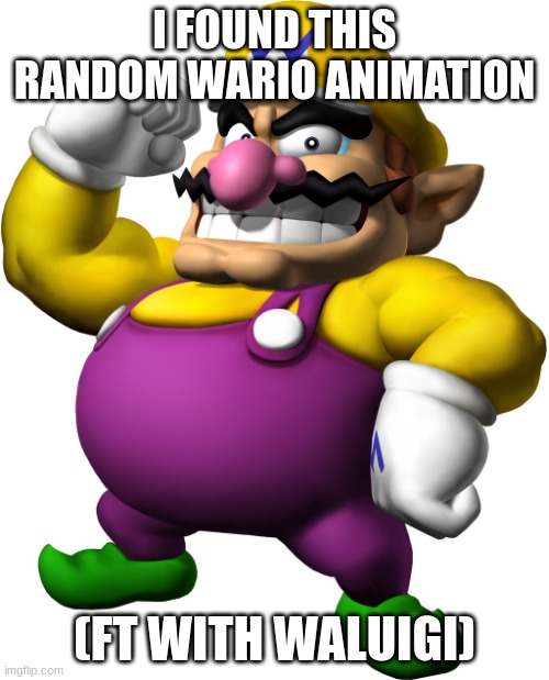 Link in the comments | I FOUND THIS RANDOM WARIO ANIMATION; (FT WITH WALUIGI) | image tagged in wario | made w/ Imgflip meme maker