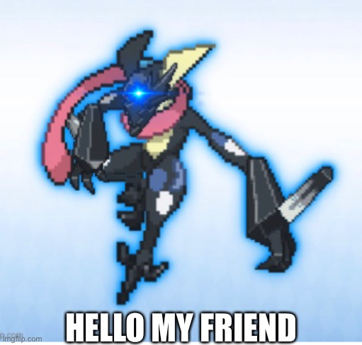 HELLO MY FRIEND | made w/ Imgflip meme maker