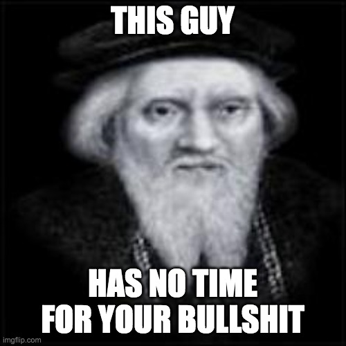 john cabot | THIS GUY HAS NO TIME FOR YOUR BULLSHIT | image tagged in john cabot | made w/ Imgflip meme maker