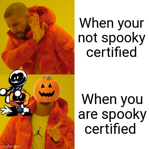 Spooky | When your not spooky certified; When you are spooky certified | image tagged in memes,drake hotline bling,spooky month | made w/ Imgflip meme maker