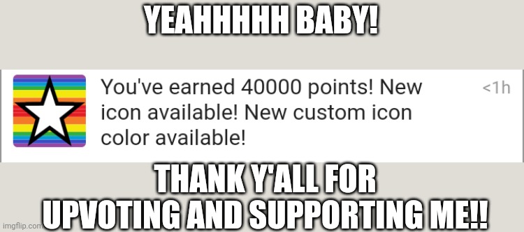 :) | YEAHHHHH BABY! THANK Y'ALL FOR UPVOTING AND SUPPORTING ME!! | image tagged in yay,thank you | made w/ Imgflip meme maker