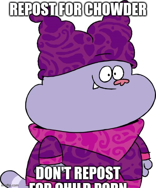 imagine not reposting | image tagged in memes,funny,repost,chowder,cp,sus | made w/ Imgflip meme maker
