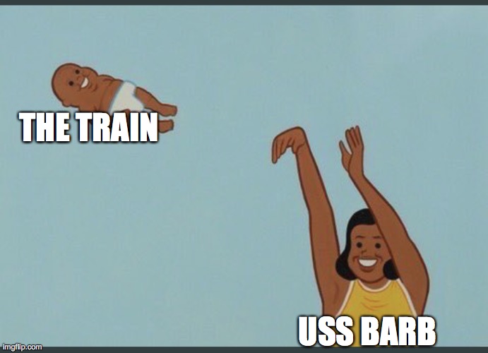 baby yeet | THE TRAIN USS BARB | image tagged in baby yeet | made w/ Imgflip meme maker