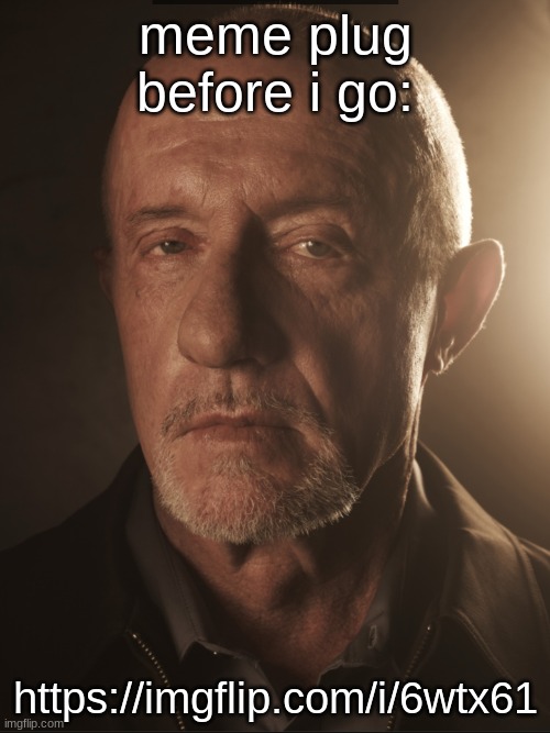 https://imgflip.com/i/6wtx61 | meme plug before i go:; https://imgflip.com/i/6wtx61 | made w/ Imgflip meme maker