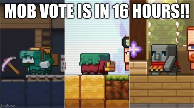 Mob vote | MOB VOTE IS IN 16 HOURS!! | image tagged in mob vote | made w/ Imgflip meme maker
