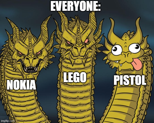 if you see a guy with logo, run | EVERYONE:; LEGO; PISTOL; NOKIA | image tagged in three-headed dragon,nokia,lego | made w/ Imgflip meme maker