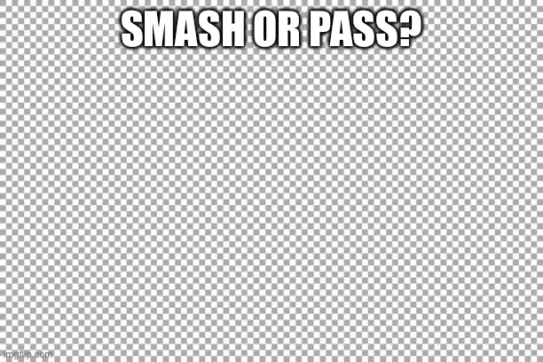 Free | SMASH OR PASS? | image tagged in free | made w/ Imgflip meme maker