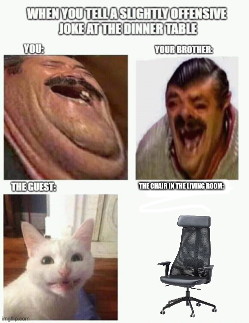 *wheeze* | THE CHAIR IN THE LIVING ROOM: | image tagged in if u canadian,say eh | made w/ Imgflip meme maker