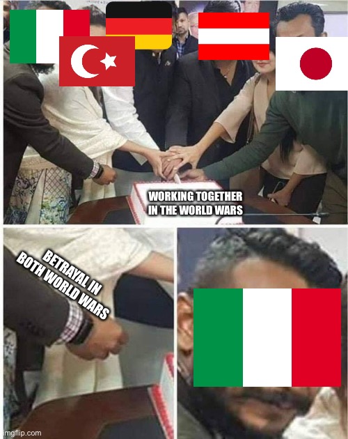 Referring to both ww1 and 2 |  WORKING TOGETHER IN THE WORLD WARS; BETRAYAL IN BOTH WORLD WARS | image tagged in people cutting cake,italy trolled hard | made w/ Imgflip meme maker