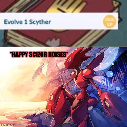 *HAPPY SCIZOR NOISES* | image tagged in the beauty of life | made w/ Imgflip meme maker