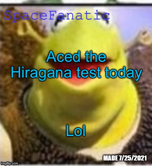 Konnichiwa chatto, genkidesuka | Aced the Hiragana test today; Lol | image tagged in spacefanatic announcement temp | made w/ Imgflip meme maker