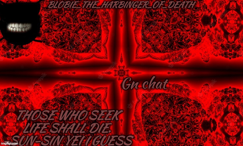 I SEEK D E A T H | Gn chat | image tagged in i seek d e a t h | made w/ Imgflip meme maker