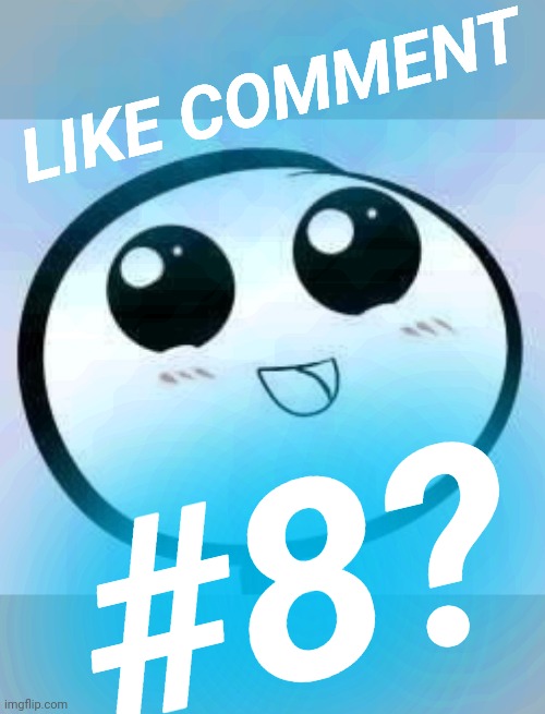 just cute | LIKE COMMENT #8? | image tagged in just cute | made w/ Imgflip meme maker