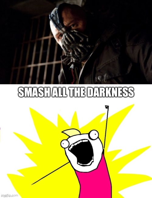 image tagged in memes,permission bane,x all the y,smash,darkness | made w/ Imgflip meme maker