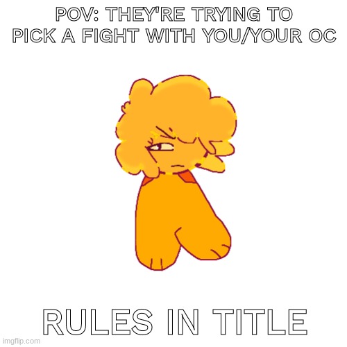 rules: no eating (they're made of gummy, that's the context for this rule,) no erp or 18+ or fetishes, bambi ocs allowed (why is | POV: THEY'RE TRYING TO PICK A FIGHT WITH YOU/YOUR OC; RULES IN TITLE | image tagged in dave and bambi,dave,bambi,ocs | made w/ Imgflip meme maker