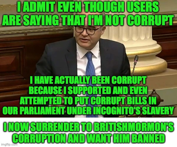 Adem Somyurek | I ADMIT EVEN THOUGH USERS ARE SAYING THAT I'M NOT CORRUPT I HAVE ACTUALLY BEEN CORRUPT BECAUSE I SUPPORTED AND EVEN ATTEMPTED TO PUT CORRUPT | image tagged in adem somyurek | made w/ Imgflip meme maker