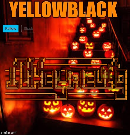 Temporary yellowblack Halloween announcement template | ╔══╗╔╗─╔╗───────────────────╔╗
╚╣╠╝║║─║║──────────────────╔╝╚╗
─║║─║║╔╣║╔╦══╗╔╗─╔╦══╗╔══╦╗╠╗╔╝╔══╗
─║║─║║╠╣╚╝╣║═╣║║─║║╔╗║║╔═╣║║║║─║╔╗║
╔╣╠╗║╚╣║╔╗╣║═╣║╚═╝║╔╗║║╚═╣╚╝║╚╗║╚╝║
╚══╝╚═╩╩╝╚╩══╝╚═╗╔╩╝╚╝╚══╩══╩═╝╚═╗║
──────────────╔═╝║─────────────╔═╝║
──────────────╚══╝─────────────╚══╝ | image tagged in temporary yellowblack halloween announcement template | made w/ Imgflip meme maker