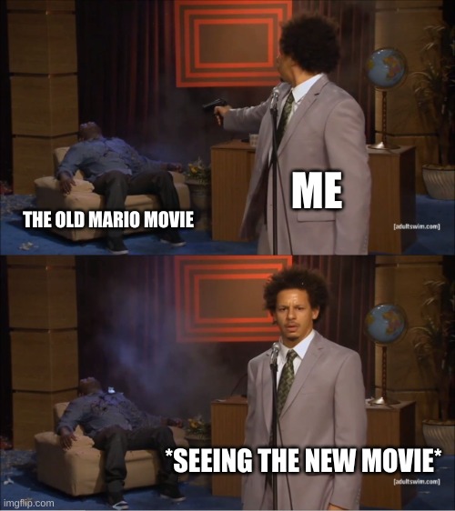 Who Killed Hannibal | ME; THE OLD MARIO MOVIE; *SEEING THE NEW MOVIE* | image tagged in memes,who killed hannibal | made w/ Imgflip meme maker