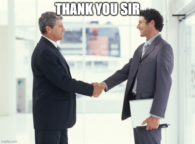 THANK YOU SIR | image tagged in guys shaking hands meme | made w/ Imgflip meme maker