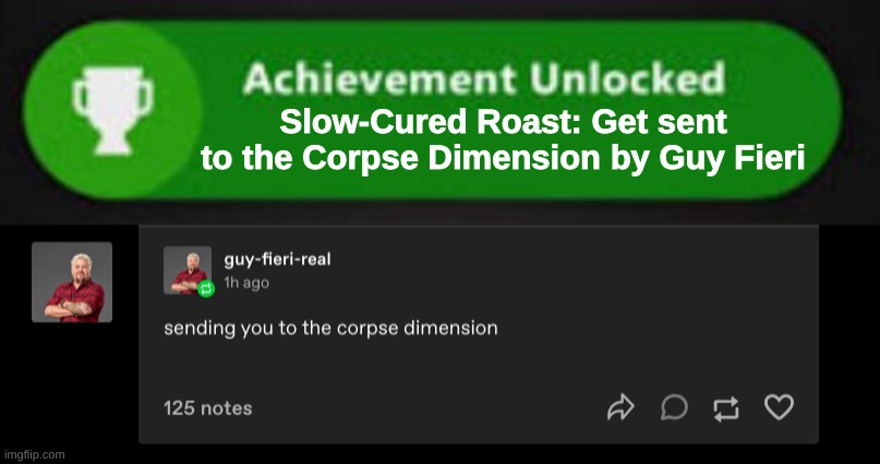 Achievement Unlocked | Slow-Cured Roast: Get sent to the Corpse Dimension by Guy Fieri | image tagged in xbox one achievement | made w/ Imgflip meme maker