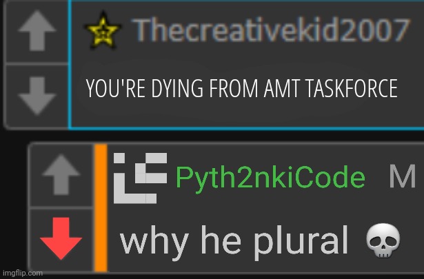 pyth2nkicode is calling tck plur@l | YOU'RE DYING FROM AMT TASKFORCE | image tagged in plur l | made w/ Imgflip meme maker
