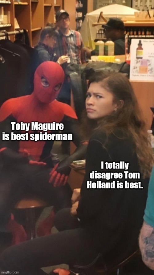 Tom Holland and Zendays messing around | Toby Maguire is best spiderman; I totally disagree Tom Holland is best. | image tagged in tom holland and zendaya behind the scenes | made w/ Imgflip meme maker