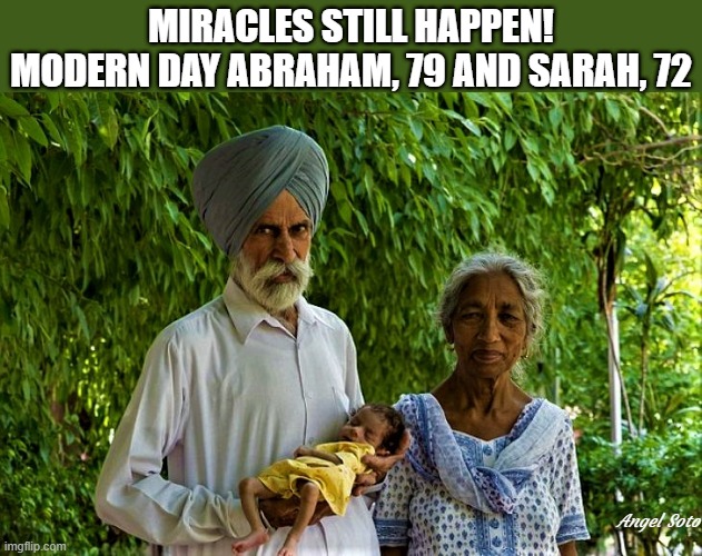 oldest parents with baby | MIRACLES STILL HAPPEN!
MODERN DAY ABRAHAM, 79 AND SARAH, 72; Angel Soto | image tagged in abraham and sarah,genesis,miracles | made w/ Imgflip meme maker
