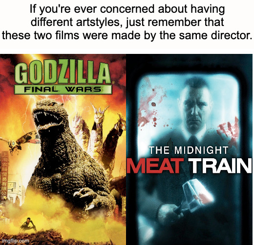 Different Artstyles | If you're ever concerned about having different artstyles, just remember that these two films were made by the same director. | image tagged in memes,godzilla,midnight,meat,train | made w/ Imgflip meme maker