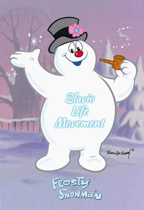 Frosty the Snowman | Slavic Life Movement | image tagged in frosty the snowman,slavic life movement | made w/ Imgflip meme maker