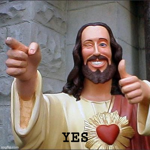 Buddy Christ Meme | YES | image tagged in memes,buddy christ | made w/ Imgflip meme maker