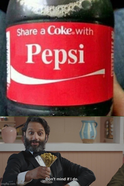 Coke and Pepsi | image tagged in don't mind if i do,coca-cola,pepsi,memes,reposts,repost | made w/ Imgflip meme maker