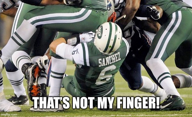 Sanchez Butt Fumble | THAT’S NOT MY FINGER! | image tagged in sanchez butt fumble | made w/ Imgflip meme maker